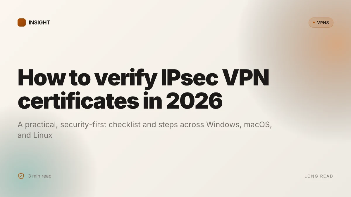 How to verify IPsec VPN certificates in 2026: a practical, security-first guide